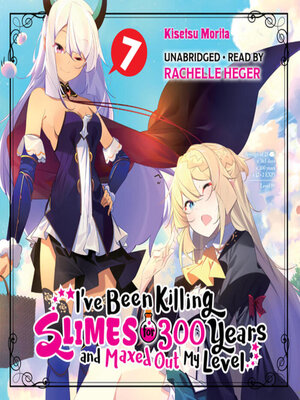 cover image of I've Been Killing Slimes for 300 Years and Maxed Out My Level, Volume 7